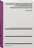 Upadłość przedsiębiorców z uwzględnieniem praktyki notarialnej. Ze wzorami. Autor: Anna Ludwiczyńska, Machowska Aleksandra, Skibiński Piotr. Dadada.pl Okładka książki Upadłość przedsiębiorców z uwzględnieniem praktyki notarialnej. Ze wzorami