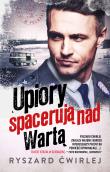 Upiory spacerują nad Wartą w.2. Autor: Ćwirlej Ryszard. Dadada.pl Okładka książki Upiory spacerują nad Wartą w.2