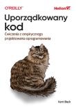 Uporządkowany kod. Ćwiczenia z empirycznego projektowania oprogramowania. Autor: Beck Kent. Dadada.pl Okładka książki Uporządkowany kod. Ćwiczenia z empirycznego projektowania oprogramowania