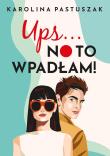Ups No to wpadłam!. Autor: Pastuszak Karolina. Dadada.pl Okładka książki Ups No to wpadłam!