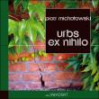 Urbs ex nihilo. Raport z porzuconego miasta. Autor: Michałowski Piotr. Dadada.pl Okładka książki Urbs ex nihilo. Raport z porzuconego miasta