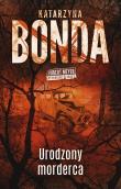 Urodzony morderca. Autor: Katarzyna Bonda. Dadada.pl Okładka książki Urodzony morderca