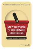 Utowarowienie w perspektywie socjologicznej. Autor: Baranowski Mariusz, Drozdowski Rafał, Ziółkowski Marek. Dadada.pl Okładka książki Utowarowienie w perspektywie socjologicznej