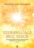 Uzdrawiająca moc serca. Autor: Brennan Barbara Ann. Dadada.pl Okładka książki Uzdrawiająca moc serca