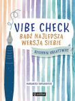 Vibe Check. Bądź najlepszą wersją siebie. Autor: Tartakovsky Margarita. Dadada.pl Okładka książki Vibe Check. Bądź najlepszą wersją siebie