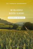 W blasku Bożej łaski. Kazania wybrane. Autor: Grabowski Tomasz. Dadada.pl Okładka książki W blasku Bożej łaski. Kazania wybrane
