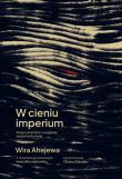 W cieniu imperium. Autor: Wira Ahejewa, Iwona Boruszkowska. Dadada.pl Okładka książki W cieniu imperium