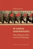 Okładka książki W cieniu niepewności Siła militarna Chin w erze Xi Jinpinga