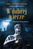 W dobrej wierze. Co będzie z Kościołem w XXI wieku?. Autor: Gerhard Müller, Franca Giansoldati. Dadada.pl Okładka książki W dobrej wierze. Co będzie z Kościołem w XXI wieku?