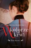 W kolorze krwi Tom 2 Dar miłości. Autor: Katarzyna Grabowska. Dadada.pl Okładka książki W kolorze krwi Tom 2 Dar miłości