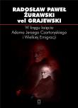 W kręgu księcia Adama Jerzego Czartoryskiego.... Autor: Radosław Żurawski vel Grajewski. Dadada.pl Okładka książki W kręgu księcia Adama Jerzego Czartoryskiego...