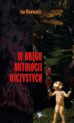 W kręgu mitologii ojczystych. Autor: Kieniewicz Jan. Dadada.pl Okładka książki W kręgu mitologii ojczystych