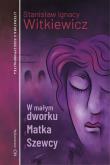 W małym dworku, Matka, Szewcy. Autor: Stanisław Ignacy Witkiewicz. Dadada.pl Okładka książki W małym dworku, Matka, Szewcy