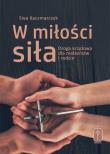 W miłości siła. Droga krzyżowa dla małżeństw.... Autor: Grabowska-Kaczmarczyk Ewa. Dadada.pl Okładka książki W miłości siła. Droga krzyżowa dla małżeństw...