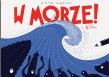 W morze! wyd. 2024. Autor: Piotr Karski. Dadada.pl Okładka książki W morze! wyd. 2024
