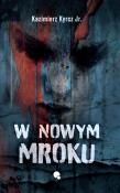 W nowym mroku. Autor: Kazimierz Kyrcz Jr.. Dadada.pl Okładka książki W nowym mroku