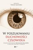 W poszukiwaniu duchowości człowieka. Autor: Maziarka Tomasz. Dadada.pl Okładka książki W poszukiwaniu duchowości człowieka
