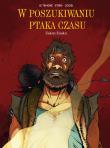 W poszukiwaniu ptaka czasu T.5 Złodziej woli. Autor: Regis Loisel, Serge Le Tendre i Regis Loisel, David Etien. Dadada.pl Okładka książki W poszukiwaniu ptaka czasu T.5 Złodziej woli