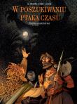 W poszukiwaniu ptaka czasu T.7 Ziarno szaleństwa. Autor: Le Tendre Serge, Regis Loisel, David Etien, Wojcie. Dadada.pl Okładka książki W poszukiwaniu ptaka czasu T.7 Ziarno szaleństwa
