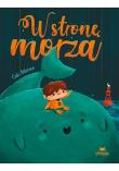 W stronę morza. Autor: Cale Atkinson. Dadada.pl Okładka książki W stronę morza