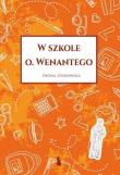 W szkole o. Wenantego. Autor: Iwona Zyskowska. Dadada.pl Okładka książki W szkole o. Wenantego