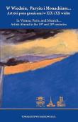 W Wiedniu, Paryżu i Monachium... Artyści poza granicami w XIX i XX wieku / In Vienna, Paris, and Munich... Artists Abroad in the 19th and 20th centuries.. Autor: Opracowanie zbiorowe. Dadada.pl Okładka książki W Wiedniu, Paryżu i Monachium... Artyści poza granicami w XIX i XX wieku / In Vienna, Paris, and Munich... Artists Abroad in the 19th and 20th centuries.