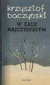 W żalu najczystszym. Autor: Baczyński Krzysztof Kamil. Dadada.pl Okładka książki W żalu najczystszym