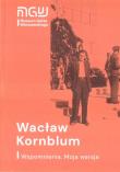 Wacław Kornblum. Wspomnienia. Moja wersja w.2021. Autor: Wacław Kornblum. Dadada.pl Okładka książki Wacław Kornblum. Wspomnienia. Moja wersja w.2021
