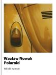 Wacław Nowak. Polaroid. Autor: Witold Kanicki. Dadada.pl Okładka książki Wacław Nowak. Polaroid