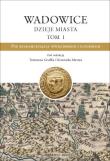 Okładka książki Wadowice. Dzieje miasta T.1 Pod rządami książąt...
