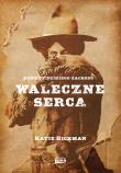 Waleczne serca. Kobiety Dzikiego Zachodu. Autor: Katie Hickman. Dadada.pl Okładka książki Waleczne serca. Kobiety Dzikiego Zachodu