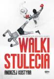 Walki stulecia wyd. 2. Autor: Andrzej Kostyra. Dadada.pl Okładka książki Walki stulecia wyd. 2