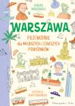 Warszawa. Przewodnik dla młodszych i starszych podróżników. Autor: Markowski Adrian. Dadada.pl Okładka książki Warszawa. Przewodnik dla młodszych i starszych podróżników