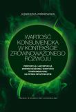 Wartość konsumencka w kontekście zrównoważonego rozwoju. Percepcja i akceptacja zrównoważonej wartości konsumenckiej na rynku spożywczym. Autor: Wiśniewska Agnieszka. Dadada.pl Okładka książki Wartość konsumencka w kontekście zrównoważonego rozwoju. Percepcja i akceptacja zrównoważonej wartości konsumenckiej na rynku spożywczym