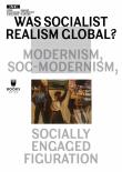 WAS SOCIALIST REALISM GLOBAL? MODERNISM, SOC-MODERNISM, SOCIALLY ENGAGED FIGURATION. Autor:   Praca zbiorowa. Dadada.pl Okładka książki WAS SOCIALIST REALISM GLOBAL? MODERNISM, SOC-MODERNISM, SOCIALLY ENGAGED FIGURATION