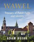 Wawel Skarbiec wiary i polskości Wersja angielska. Autor: Bujak Adam. Dadada.pl Okładka książki Wawel Skarbiec wiary i polskości Wersja angielska