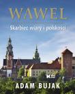 Wawel Skarbiec wiary i polskości Wersja polska. Autor: Bujak Adam. Dadada.pl Okładka książki Wawel Skarbiec wiary i polskości Wersja polska