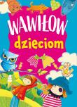 Wawiłow dzieciom. Autor: Wawiłow Danuta. Dadada.pl Okładka książki Wawiłow dzieciom