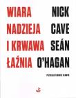Wiara, nadzieja i krwawa łaźnia. Autor: Nick Cave, O'Hagan Seán. Dadada.pl Okładka książki Wiara, nadzieja i krwawa łaźnia