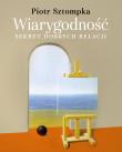 Wiarygodność. Sekret dobrych relacji. Autor: Sztompka Piotr. Dadada.pl Okładka książki Wiarygodność. Sekret dobrych relacji