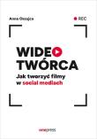 Wideotwórca. Jak tworzyć filmy w social mediach. Autor: Anna Oszajca. Dadada.pl Okładka książki Wideotwórca. Jak tworzyć filmy w social mediach