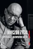 Wieczór życia. Spotkania z niezwykłymi ludźmi. Autor: Wiśniewski Wojciech. Dadada.pl Okładka książki Wieczór życia. Spotkania z niezwykłymi ludźmi