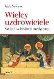 Wielcy uzdrowiciele. Święci w historii medycyny. Autor: Paolo Gulisano, Stopa Krzysztof. Dadada.pl Okładka książki Wielcy uzdrowiciele. Święci w historii medycyny