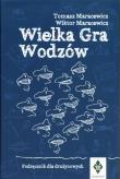 Wielka gra wodzów Podręcznik dla drużynowych. Autor: Tomasz Maracewicz, MARACEWICZ. Dadada.pl Okładka książki Wielka gra wodzów Podręcznik dla drużynowych