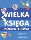 Wielka księga komputerowa PARK/PWN. Autor: Anne Rooney. Dadada.pl Okładka książki Wielka księga komputerowa PARK/PWN