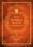 Okładka książki Wielka Księga Magii i Czarodziejstwa. Kompletny przewodnik po edukacji Harry'ego Pottera