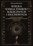 Wielka księga symboli magicznych i duchowych. Ilustrowany przewodnik po najskuteczniejszych znakach i omenach z różnych kultur. Autor: Raymond Buckland. Dadada.pl Okładka książki Wielka księga symboli magicznych i duchowych. Ilustrowany przewodnik po najskuteczniejszych znakach i omenach z różnych kultur