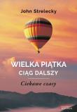 Wielka Piątka. Ciąg dalszy. Ciekawe czasy. Autor: John Strelecky. Dadada.pl Okładka książki Wielka Piątka. Ciąg dalszy. Ciekawe czasy