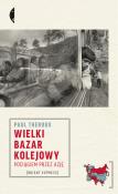 Okładka książki Wielki bazar kolejowy. Pociągiem przez Azję wyd. 2023