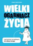 Okładka książki Wielki Ogarniacz Życia, czyli jak być szczęśliwym